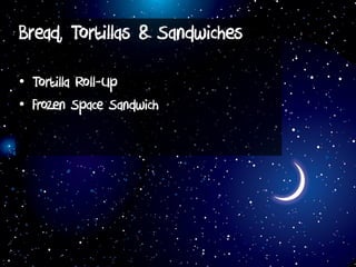 Bread, Tortillas & Sandwiches
• Tortilla Roll-Up
• Frozen Space Sandwich
 