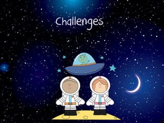 Challenges
 