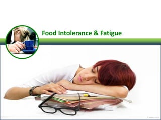 Food Intolerance & Fatigue
© kandarp 112014
 