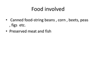 Food involved
• Canned food-string beans , corn , beets, peas
, figs etc.
• Preserved meat and fish
 