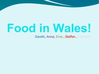 Gareth ,  Anna ,  Ema  ,  Steffan  ,  Cameron Food in Wales! 