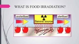 WHAT IS FOOD IRRADIATION?

 