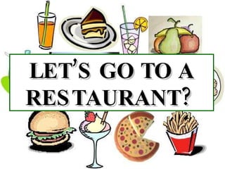 LET’S GO TO A RESTAURANT?   