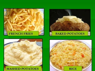 MASHED POTATOES BAKED POTATOES FRENCH FRIES RICE