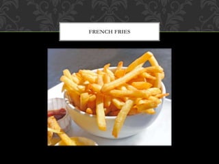 FRENCH FRIES
 