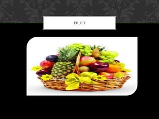 FRUIT
 