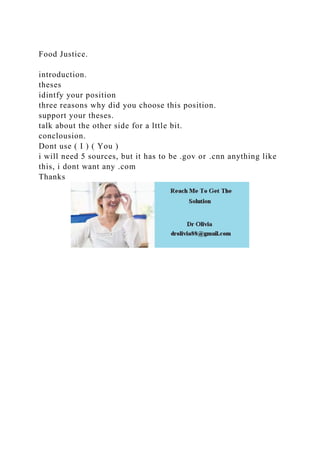 Food Justice.
introduction.
theses
idintfy your position
three reasons why did you choose this position.
support your thes...