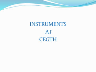 INSTRUMENTS
AT
CEGTH
 