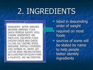 2. INGREDIENTS listed in descending order of weight required on most foods sources of some will be stated by name to help people better identify ingredients 