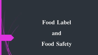 Food Label
and
Food Safety
 