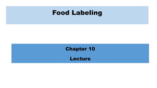 Food Labeling
Chapter 10
Lecture
 