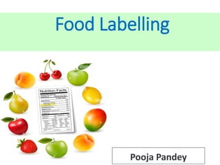 Food Labelling
Pooja Pandey
 
