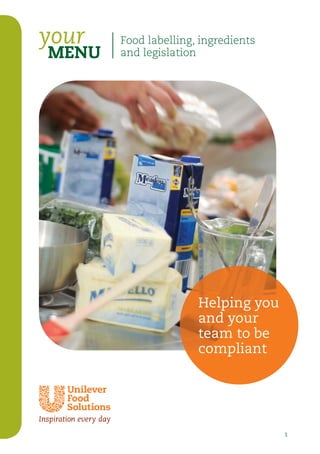 1
your
MENU
Helping you
and your
team to be
compliant
Food labelling, ingredients
and legislation
 