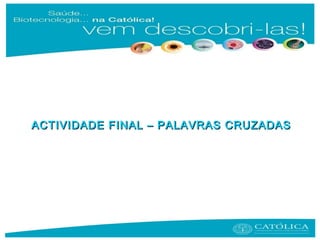 ACTIVIDADE FINAL – PALAVRAS CRUZADASACTIVIDADE FINAL – PALAVRAS CRUZADAS
 