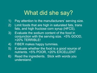 What did she say?<br />Pay attention to the manufacturers’ serving size.<br />Limit foods that are high in saturated fats,...