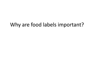 Why are food labels important?
 