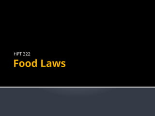 Food Laws
HPT 322
 
