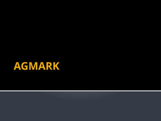 AGMARK
 