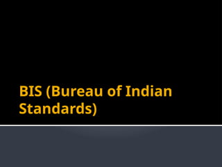 BIS (Bureau of Indian
Standards)
 