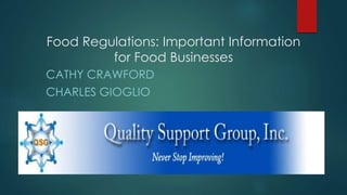 Food Regulations: Important Information 
for Food Businesses 
CATHY CRAWFORD 
CHARLES GIOGLIO 
 