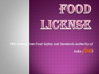 FBO License from Food Safety and Standards Authority of
India (

fssai)

 