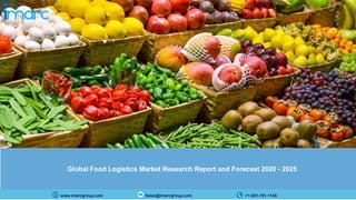 www.imarcgroup.com Sales@imarcgroup.com +1-631-791-1145
Global Food Logistics Market Research Report and Forecast 2020 - 2025
 
