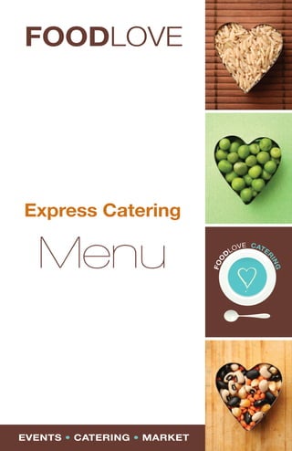 FOODLOVE




Express Catering

  Menu


EVENTS • CATERING • MARKET   1
 