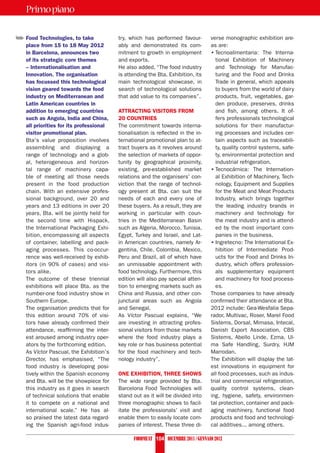 Primo piano

➥ food technologies, to take              try, which has performed favour-         verse monographic exhibition are-
   place from 15 to 18 may 2012           ably and demonstrated its com-           as are:
   in barcelona, announces two            mitment to growth in employment          • Tecnoalimentaria: The Interna-
   of its strategic core themes           and exports.                                tional Exhibition of Machinery
   – internationalisation and             He also added, “The food industry           and Technology for Manufac-
   innovation. the organisation           is attending the Bta. Exhibition, its       turing and the Food and Drinks
   has focussed this technological        main technological showcase, in             Trade in general, which appeals
   vision geared towards the food         search of technological solutions           to buyers from the world of dairy
   industry on mediterranean and          that add value to its companies”.           products, fruit, vegetables, gar-
   latin american countries in                                                        den produce, preserves, drinks
   addition to emerging countries         attracting visitors from                    and fish, among others. It of-
   such as angola, india and china,       20 countries                                fers professionals technological
   all priorities for its professional    The commitment towards interna-             solutions for their manufactur-
   visitor promotional plan.              tionalisation is reflected in the in-       ing processes and includes cer-
   Bta's value proposition involves       ternational promotional plan to at-         tain aspects such as traceabili-
   assembling and displaying a            tract buyers as it revolves around          ty, quality control systems, safe-
   range of technology and a glob-        the selection of markets of oppor-          ty, environmental protection and
   al, heterogeneous and horizon-         tunity by geographical proximity,           industrial refrigeration.
   tal range of machinery capa-           existing, pre-established market         • Tecnocárnica: The Internation-
   ble of meeting all those needs         relations and the organisers' con-          al Exhibition of Machinery, Tech-
   present in the food production         viction that the range of technol-          nology, Equipment and Supplies
   chain. With an extensive profes-       ogy present at Bta. can suit the            for the Meat and Meat Products
   sional background, over 20 and         needs of each and every one of              Industry, which brings together
   years and 13 editions in over 20       these buyers. As a result, they are         the leading industry brands in
   years, Bta. will be jointly held for   working in particular with coun-            machinery and technology for
   the second time with Hispack,          tries in the Mediterranean Basin            the meat industry and is attend-
   the International Packaging Exhi-      such as Algeria, Morocco, Tunisia,          ed by the most important com-
   bition, encompassing all aspects       Egypt, Turkey and Israel, and Lat-          panies in the business.
   of container, labelling and pack-      in American countries, namely Ar-        • Ingretecno: The International Ex-
   aging processes. This co-occur-        gentina, Chile, Colombia, Mexico,           hibition of Intermediate Prod-
   rence was well-received by exhib-      Peru and Brazil, all of which have          ucts for the Food and Drinks In-
   itors (in 90% of cases) and visi-      an unmissable appointment with              dustry, which offers profession-
   tors alike.                            food technology. Furthermore, this          als supplementary equipment
   The outcome of these triennial         edition will also pay special atten-        and machinery for food process-
   exhibitions will place Bta. as the     tion to emerging markets such as            es.
   number-one food industry show in       China and Russia, and other con-         Those companies to have already
   Southern Europe.                       junctural areas such as Angola           confirmed their attendance at Bta.
   The organisation predicts that for     and Senegal.                             2012 include: Gea-Wesfalia Sepa-
   this edition around 70% of visi-       As Víctor Pascual explains, “We          rador, Multivac, Roser, Marel Food
   tors have already confirmed their      are investing in attracting profes-      Sistems, Dorsal, Mimasa, Intecal,
   attendance, reaffirming the inter-     sional visitors from those markets       Danish Export Association, CBS
   est aroused among industry oper-       where the food industry plays a          Sistems, Abello Linde, Ezma, Ul-
   ators by the forthcoming edition.      key role or has business potential       ma Safe Handling, Surdry, HJM
   As Víctor Pascual, the Exhibition's    for the food machinery and tech-         Marrodan.
   Director, has emphasised, “The         nology industry”.                        The Exhibition will display the lat-
   food industry is developing posi-                                               est innovations in equipment for
   tively within the Spanish economy      one exhibition, three shows              all food processes, such as indus-
   and Bta. will be the showpiece for     The wide range provided by Bta.          trial and commercial refrigeration,
   this industry as it goes in search     Barcelona Food Technologies will         quality control systems, clean-
   of technical solutions that enable     stand out as it will be divided into     ing, hygiene, safety, environmen-
   it to compete on a national and        three monographic shows to facil-        tal protection, container and pack-
   international scale.” He has al-       itate the professionals' visit and       aging machinery, functional food
   so praised the latest data regard-     enable them to easily locate com-        products and food and technologi-
   ing the Spanish agri-food indus-       panies of interest. These three di-      cal additives... among others.

                                                Foodmeat 104 dicembre 2011 / Gennaio 2012
 