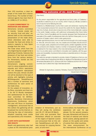 Speciale Spagna

than 150 countries, a clear ex-                   The welcome of mr. José Pelegrí
ample of the trade fair’s interna-
tional focus. The number of inter-      Dear friend,
national agents has risen from 4
(in 1998) to 27 (in 2012).              As the person responsible for the agricultural and food policy of Catalonia, I
                                        would like to welcome you to our country, which I hope you will also consider a
                                        kind of second home following this visit.
A CLEAR COMMITMENT TO
                                        Catalonia is a Mediterranean country that is open and advanced, meaning that
INNOVATION AND BRANDS
                                        it has incorporated products from around the world into the classic Mediterra-
Alimentaria remains committed
                                        nean trio of wheat, oil and wine to become one of the most emblematic cuisines
to brands: ‘brands create val-
                                        in the world. Catalan cookery, with well-known ambassadors like Ferran Adrià,
ue, security, trust and jobs,’ ex-
                                        Joan Roca, Carme Ruscalleda and the recently deceased Santi Santamaria as
plained Valls at the international      examples of the wealth of professional chefs who hail from these parts, is a cor-
presentation of the trade show,         nerstone of Catalan culture, which is also gastronomic.
where attendees were able to            Catalan agricultural produce, from its meat and fruit through to its cured sausag-
consider the food and drinks in-        es, olive oils, wine and cavas, nuts, rice, sweets and chocolate, biscuits and tor-
dustry’s capacity to help Spain         rons (nougat), pasta, prepared and smoked goods, pickled vegetables and ﬁsh,
emerge from the crisis.                 dairy products and cheeses, boasts a number of exceptional qualities, wheth-
The trade show, which from the          er destined for the mass market or the more demanding gourmet segment. Be-
very beginning has sought to be a       hind it is an entire sector committed to innovation and creativity, with the guar-
gathering of brands, features the       antee and traceability of products that provide an essential service to the popu-
presence of top food and drinks         lation: nutrition.
firms from the various sectors.         The welcome sample is intended to provide a taste of Catalonia so that you can
For Alimentaria, brands are the         have a better idea of everything that will be on display at Fira Barcelona as part of
country’s assets.                       Alimentaria Barcelona 2012, produce both from Catalonia and from the 75 other
Alimentaria’s ongoing commit-           countries due to attend this major international event.
ment to value propositions which
educate and inform specialists                                                                     Josep Maria Pelegrí
will not disappoint specialised             4PUPZ[LY MVY (NYPJS[YL 3P]LZ[VJR -PZOLYPLZ -VVK HUK 5H[YHS ,U]PYVUTLU[
                                                                                                 .V]LYUTLU[ VM *H[HSVUPH
visitors this year. Almost 10,000
m2 will be devoted to this type of
activity, with highlights including
BCNVanguardia, TasteFlavours
and a number of seminars and
conferences for each sector at
the trade show.
On the subject of innovation, Ju-
lia Pérez, journalist and food crit-
ic for the El Mundo newspaper
and spokeswoman for the tech-
nical committee for BCNVan-
guardia, Barcelona International
Gastronomy Conference, which
this year will focus on business
management, announced that at
this edition the gathering will be     entation of Alimentaria, just as             At this edition, the TasteFlavours
broadcast live via the Internet, re-   they will during the exhibition              experience will cast its eye
inforcing the idea of internation-     next 26, 27, 28 and 29 March.                abroad. For the second consecu-
alisation (reaching more media         Food critic and journalist Paul              tive year, Alimentaria will focus on
and specialists) and innovation.       Richardson offered an overview               the best of national and interna-
                                       of the origins of Spanish cuisine            tional cuisine, placing special em-
A DATE WITH GASTRONOMY                 and announced that at this edi-              phasis on the quality and variety
AND HEALTH                             tion TasteFlavours will offer ‘a            of cuisine from other countries.
Health and gastronomy also had         new concept for enjoying Iberian             The news announcement for
a place at the international pres-     pork, oil and wine”.                         the International Conference on             ´
                                             FOODMEAT 129 NOVEMBRE 2011
 