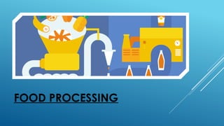 FOOD PROCESSING
 