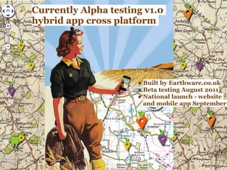 Currently Alpha testing v1.0
hybrid app cross platform




                      ● Built by Earthware.co.uk
              ...