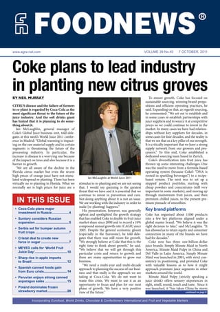 www.agra-net.com                                                                                           VOLUME 39 No.40           7 OCTOBER, 2011




Coke plans to lead industry
in planting new citrus groves
BY NEIL MURRAY                                                                                                To ensure growth, Coke has focused on
                                                                                                           sustainable sourcing, winning brand propo-
CITRUS disease and the failure of farmers                                                                  sitions and efficient operating practices, he
to re-plant is regarded by Coca-Cola as the                                                                said. Expanding on that, as regards sourcing,
most significant threat to the future of the                                                               he commented: “We set out to establish and
juice industry. And the soft drinks giant                                                                  in some cases re-establish partnerships with
has hinted that it is planning to do some-                                                                 juice suppliers and to source it at competitive
thing about it.                                                                                            prices so we could continue to invest in the
   Ian McLaughlin, general manager of                                                                      market. In many cases we have had relation-
Coke’s Global Juice business unit, told dele-                                                              ships without key suppliers for decades, in
gates at this week’s World Juice 2011 confer-                                                              some cases for four decades, and the reality is
ence in Madrid: “Global warming is impact-                                                                 that we see that as a key pillar of our strength.
ing on the raw material supply and in certain                                                              It is critically important that we have a strong
segments is threatening the future of the                                                                  supply network from our growers and pro-
processing industry. In particular, the                                                                    cessors.” To this end, Coke established a
increase in disease is a worrying one because                                                              dedicated sourcing team based in Zurich.
of the impact on trees and also because it is a                                                               Coke’s diversification into fruit juice has
barrier to growth.                                                                                         thrown up some interesting challenges. One
   “We are all aware of the decline in the                                                                 was the need to move from a formula-based
Florida citrus market but even the recent                                                                  operating system (because Coke’s “DNA is
high prices of orange juice have not stimu-                                                                rooted in sparkling beverages”) to a recipe-
                                                               Ian McLaughlin at World Juice 2011
lated widespread re-planting. There has been                                                               based system. The next was to set up a
virtually no re-planting in Florida. What we             stimulus to re-planting and we are not seeing     stepped product portfolio, starting with
normally see is high prices for juice are a              that. I would say greening is the greatest        cheap powders and concentrates (still very
                                                         threat that we have and it is essential that we   important in some markets), and moving up
                                                         continue to invest in prevention and cure.        through mainstream fruit juices, and then
   IN THIS ISSUE                                         Not doing anything about it is not an issue.
                                                         We are working with the industry in order to
                                                                                                           premium chilled juices, to the present pre-
                                                                                                           mium pinnacle of smoothies.
                                                         make [re-planting] happens.”
 • Coca-Cola plans major
                                                            His presentation, however, was generally       Key brand platforms
   investment in Russia .................. 4
                                                         upbeat and spotlighted the growth strategy        Coke has organised about 1 000 products
 • Suntory considers Russian                             that has enabled Coke to double its fruit juice   into a few key platforms aligned under a
   expansion .................................... 5      market share since 2000 and to record a 10%       global master brand. “We believe it was the
                                                         compound annual growth rate (CAGR) since          right decision to take,” said McLaughlin. “It
 • Serbia set for bumper autumn
                                                         2005. Despite the general economic gloom          has allowed us to retain equity and consumer
   fruit crops .................................... 7
                                                         (especially in the Eurozone), he told dele-       connection in many of the brands we have
 • Cristal deal to create new                            gates that there was still room for growth.       had for decades.”
   force in sugar .............................. 7       “We strongly believe at Coke that this is the        Coke now has three one-billion-dollar
                                                         right time to think about growth,” he said.       juice brands: Simply Minute Maid in North
 • MEYED calls for ‘World Fruit                          “We believe that we will get through this         America, Minute Maid Pulpy in China and
   Juice Day’................................... 10      particular crisis and return to growth and        Del Valle in Latin America. Simply Minute
 • Sharp rise in apple imports                           there are many opportunities to grow our          Maid was launched in 2001, with strict con-
   to Brazil ...................................... 12   business.                                         sistency in positioning, and provided Coke
                                                            “We need a multi-year and multi-decade         with valuable lessons as to how it might
 • Spanish canned foods gain                             approach to planning the success of our busi-     approach premium juice segments in other
   from Euro crisis......................... 14          ness and that really is the approach we are       markets around the world.
 • Peruvian enjoys strong canned                         taking at Coca-Cola. We do not want to               Minute Maid Pulpy (strictly speaking a
   asparagus sales ........................ 15           waste this crisis. We want to use it as an        juice drink) offers sensory experiences in
                                                         opportunity to focus and plan for our next        sight, smell, sound, touch and taste. Since it
 • Poland dominates frozen                               phase of growth. We have a very positive          was launched, it “has taken China by storm
   strawberry market ..................... 28            view of the future.”                                                             continued on page 8


                Incorporating Eurofood, World Drinks, Chocolate & Confectionery International and Fruit and Vegetable Markets
 