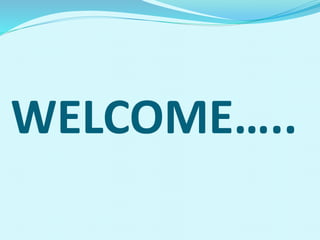 WELCOME…..
 