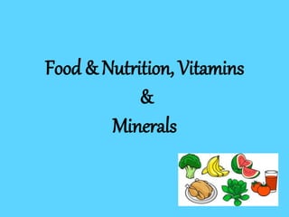 Food & Nutrition, Vitamins
&
Minerals
 