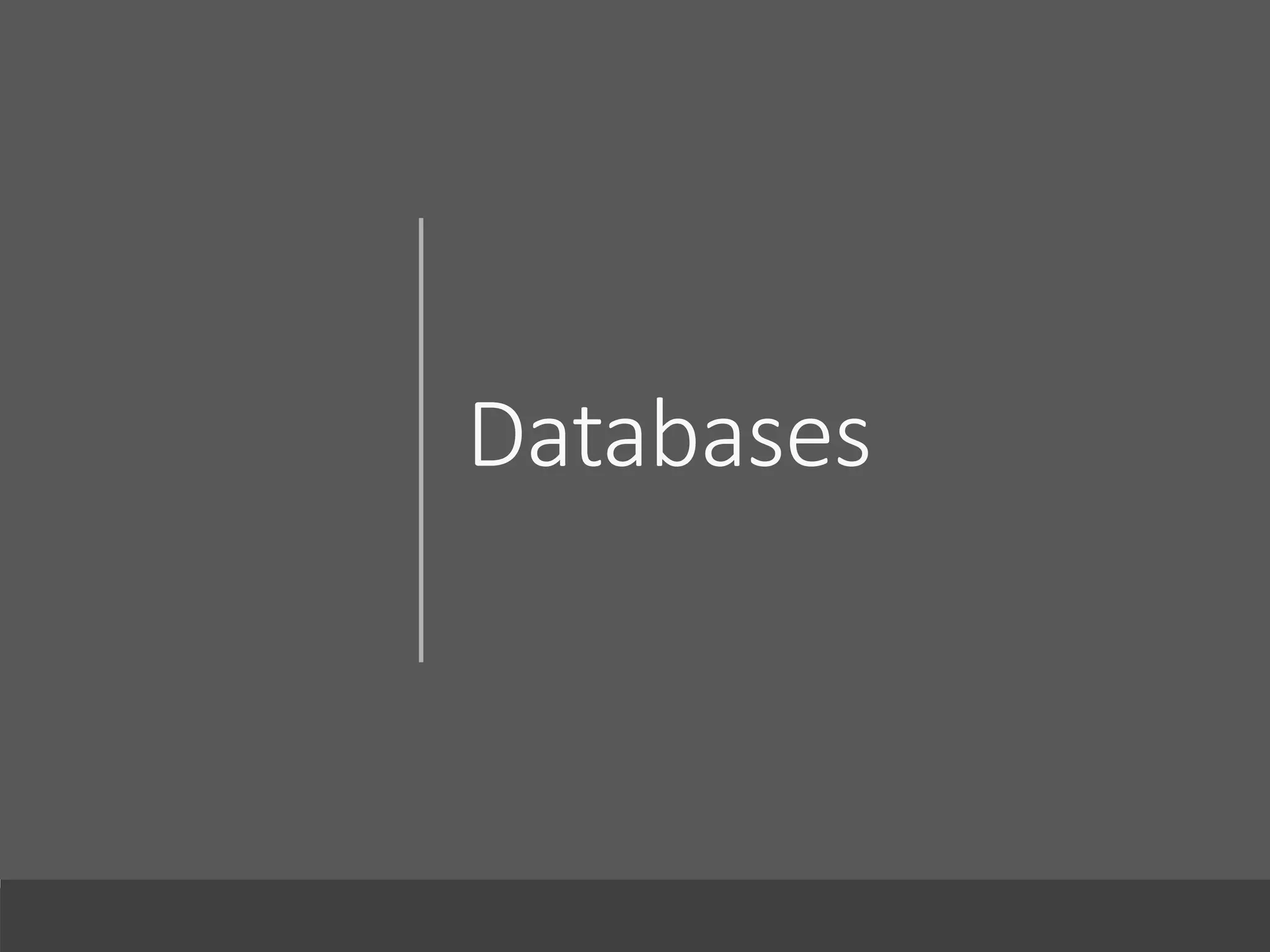 Databases
 
