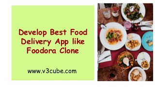 Develop Best Food
Delivery App like
Foodora Clone
www.v3cube.com
 