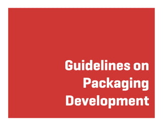 Guidelines on
  Packaging
Development
 