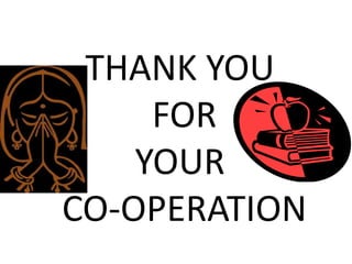 THANK YOU
FOR
YOUR
CO-OPERATION
 