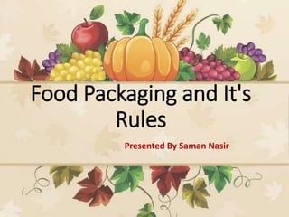 Food Packaging and It's
Rules
Presented By Saman Nasir
 
