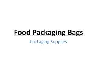 Food Packaging Bags
Packaging Supplies
 