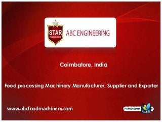 Coimbatore, India
Food processing Machinery Manufacturer, Supplier and Exporter
www.abcfoodmachinery.com
 