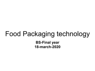 Food Packaging technology
BS-Final year
18-march-2020
 