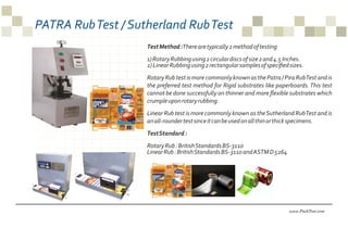 www.PackTest.com
PATRA RubTest / Sutherland RubTest
TestMethod:Therearetypically2methodoftesting
1)RotaryRubbingusing2circ...