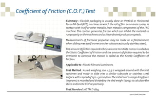 www.PackTest.com
Coeﬃcient of Friction (C.O.F.)Test
Summary : Flexible packaging is usually done on Vertical or Horizontal...