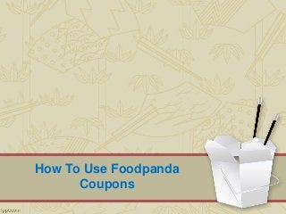 How To Use Foodpanda
Coupons
 