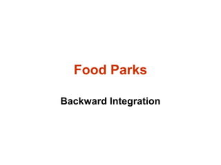 Food Parks
Backward Integration
 