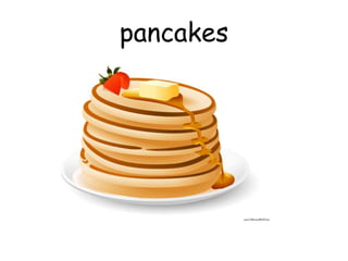 pancakes
 
