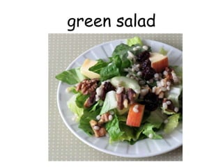 green salad
 