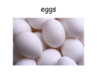 eggs
 