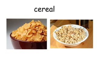 cereal
 